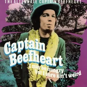 Pochette de I May Be Hungry but I Sure Ain't Weird: The Alternate Captain Beefheart de Captain Beefheart