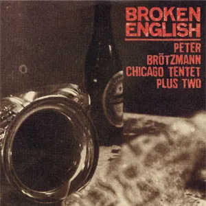 Pochette de Broken English de Peter Brötzmann Chicago Tentet