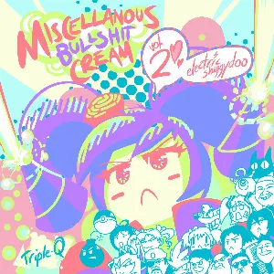 Pochette de Miscellaneous Bullshit Cream, Volume 2: Electric Shiggydoo de Triple‐Q