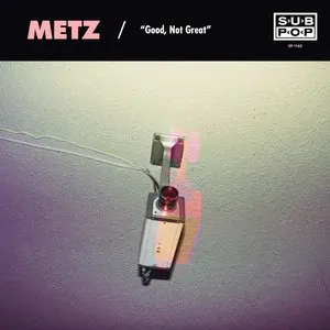Pochette de Good, Not Great / Get Off de METZ