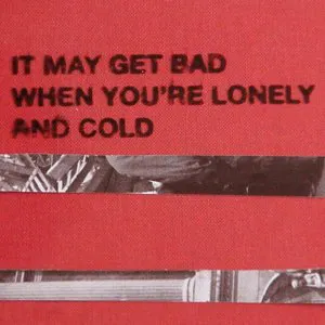 Pochette It May Get Bad When You're Lonely and Cold