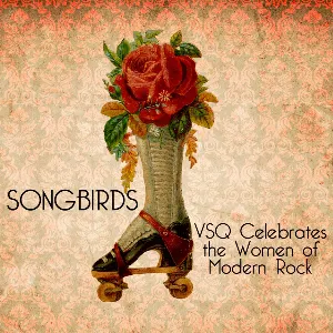 Pochette de Songbirds: VSQ Celebrates the Women of Modern Rock de Vitamin String Quartet