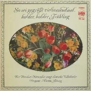 Pochette de So sei gegrüßt vieltausendmal, holder, holder Fühling. Der Dresdner Kreuzchor singt deutsche Volkslieder de Martin Flämig - Dresdner Kreuzchor