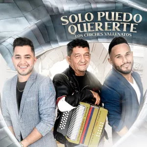 Pochette de Solo puedo quererte de Los Chiches Vallenatos