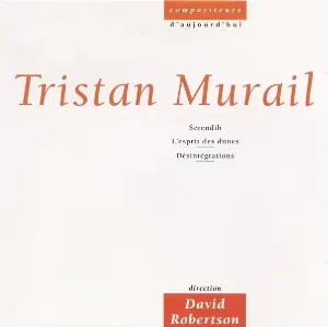 Pochette de Serendib / L'Esprit des dunes / Désintégrations de David Robertson - Tristan Murail