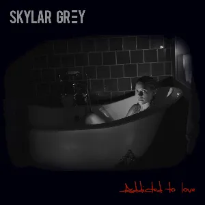 Pochette de Addicted to Love de Skylar Grey