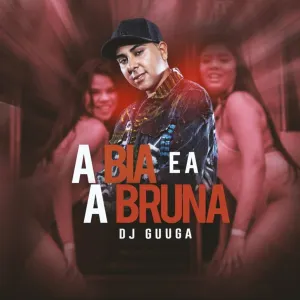 Pochette de A Bia e a Bruna de DJ Guuga