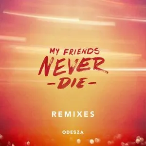 Pochette de My Friends Never Die (remixes) de ODESZA