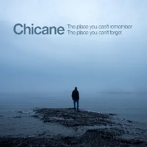 Pochette de The Place You Can’t Remember, The Place You Can’t Forget de Chicane