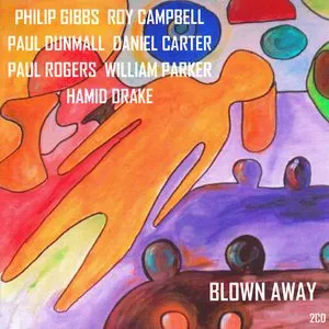 Pochette de Blown Away de Paul Rogers - William Parker - Paul Dunmall - Philip Gibbs - Daniel Carter - Hamid Drake