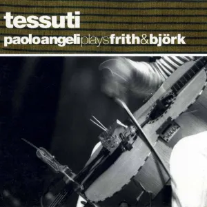 Pochette de Tessuti (Paolo Angeli plays Frith & Björk) de Paolo Angeli