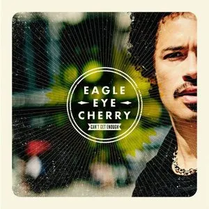 Pochette de Can't Get Enough de Eagle‐Eye Cherry