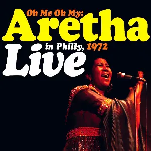 Pochette Oh Me Oh My: Aretha Live in Philly, 1972