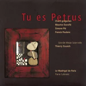 Pochette de Tu es Petrus / Grande Messe Solennelle de Francis Poulenc - Maurice Duruflé - Thierry Escaich