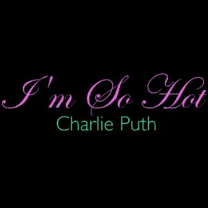 Pochette de I'm So Hot de Charlie Puth