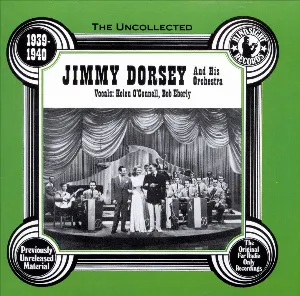 Pochette de The Uncollected 1939-1940 - The Original For Radio Only Recordings de Jimmy Dorsey and His Orchestra
