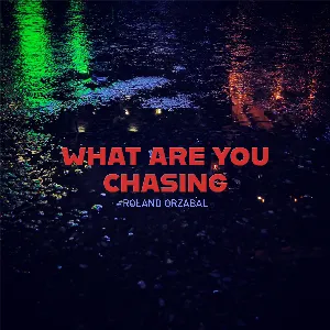 Pochette de What Are You Chasing de Roland Orzabal