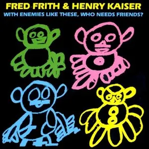 Pochette de With Enemies Like These, Who Needs Friends? de Henry Kaiser - Fred Frith