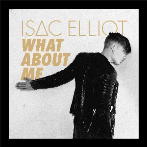 Pochette de What About Me de Isac Elliot