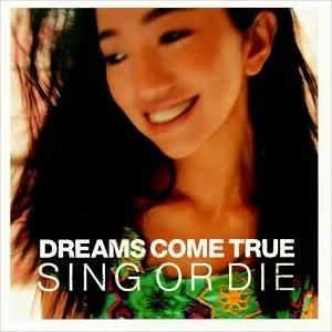 Pochette de SING OR DIE de DREAMS COME TRUE