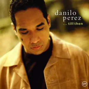 Pochette de …Till Then de Danilo Pérez