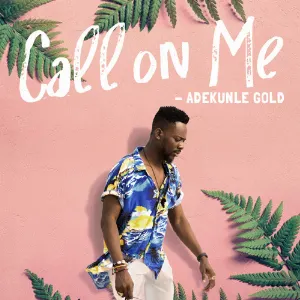 Pochette de Call on Me de Adekunle Gold