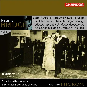 Pochette de Orchestral Works, Volume 5: Suite / Valse Intermezzo / Two Entr'actes / Two Intermezzi / Two Old English Songs / Todessehnsucht / Sir Roger de Coverley / Two Songs of Robert Bridges / The Hag de Roderick Williams - BBC National Orchestra of Wales - Frank Bridge - Richard Hickox