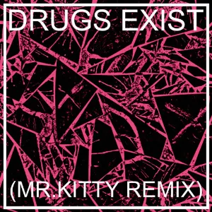 Pochette Drugs Exist (Mr.Kitty remix)