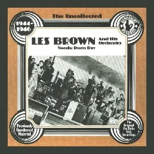 Pochette de The Uncollected Les Brown and His Orchestra, Volume 1 (1944-1946) de Les Brown and His Orchestra