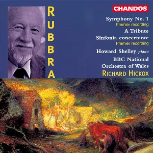 Pochette de Symphony no. 1 / A Tribute / Sinfonia concertante de BBC National Orchestra of Wales - Howard Shelley - Edmund Rubbra - Richard Hickox