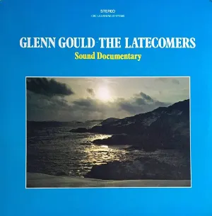Pochette de The Latecomers: Sound Documentary de Glenn Gould