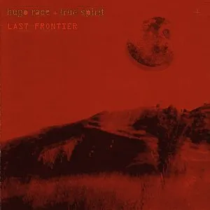 Pochette de Last Frontier de Hugo Race + True Spirit