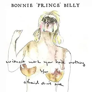 Pochette de Without Work, You Have Nothing de Bonnie “Prince” Billy