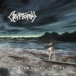 Pochette de And Then You’ll Beg de Cryptopsy