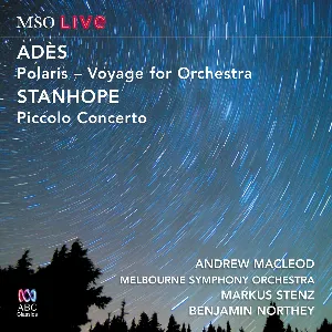 Pochette de Adès: Polaris - Voyage for Orchestra / Stanhope: Piccolo Concerto de Markus Stenz - Thomas Adès - Melbourne Symphony Orchestra