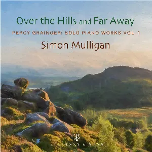 Pochette Over the Hills and Far Away - Percy Grainger: Solo Piano Works Vol. 1
