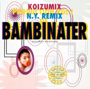 Pochette de KOIZUMIX PRODUCTION VOL.1 (N.Y. REMIX OF BAMBINATER) de Kyoko Koizumi
