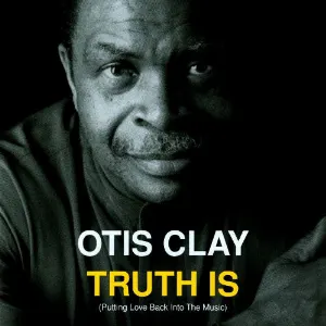 Pochette de Truth Is de Otis Clay