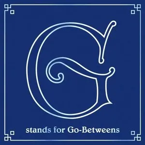 Pochette de G Stands for Go-Betweens: The Go-Betweens Anthology, Volume 3 de The Go‐Betweens