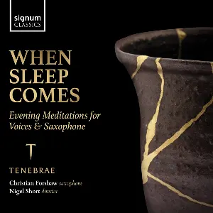 Pochette de When Sleep Comes: Evening Meditations for Voices & Saxophone de Nigel Short - Tenebrae