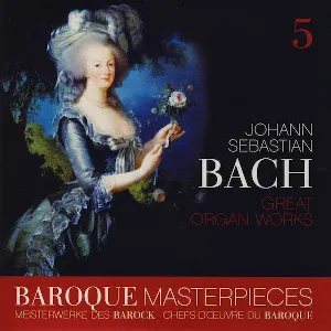 Pochette Baroque Masterpieces 5: Johann Sebastian Bach – Great Organ Works