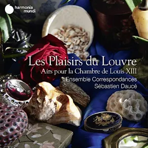 Pochette de Les Plaisirs du Louvre, Airs pour la Chambre de Louis XIII de Sébastien Daucé - Ensemble Correspondances