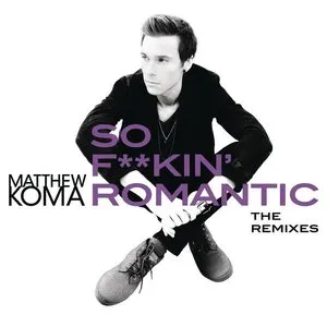 Pochette de So F**kin' Romantic (The Remixes) de Matthew Koma