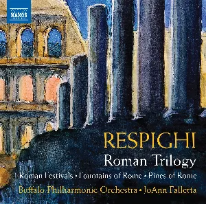Pochette de Roman Trilogy: Roman Festivals / Fountains of Rome / Pines of Rome de Buffalo Philharmonic Orchestra - Ottorino Respighi - JoAnn Falletta