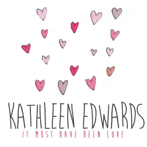 Pochette de It Must Have Been Love de Kathleen Edwards