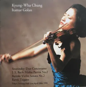 Pochette de Stravinsky: Duo Concertante / J.S. Bach: Violin Partita No. 2 / Bartok: Violin Sonata No. 2 / Ravel: Tzigane de Kyung Wha Chung - Itamar Golan