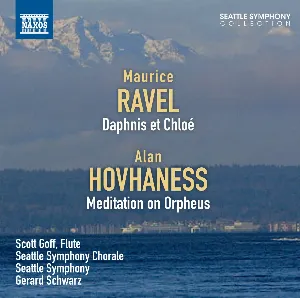 Pochette de Ravel: Daphnis et Chloé / Hovhaness: Meditation on Orpheus de Seattle Symphony - Seattle Symphony Chorale - Maurice Ravel - Alan Hovhaness - Gerard Schwarz