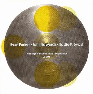Pochette de Meetings With Remarkable Saxophonists, Volume 1 de John Edwards - Evan Parker - Eddie Prévost