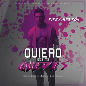 Pochette de Quiero que te quedes de Pipe Calderón