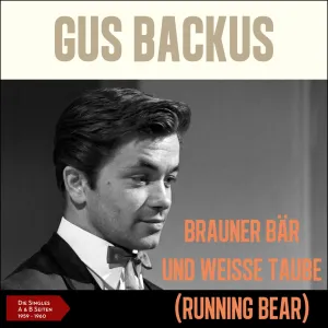 Pochette de Brauner Bär und weiße Taube: Die Singles A & B Seiten 1959-1960 de Gus Backus